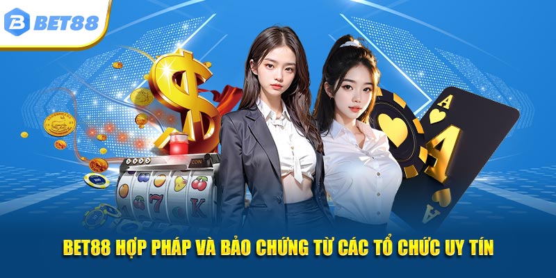 Bet88 hợp pháp và bảo chứng từ các tổ chức uy tín