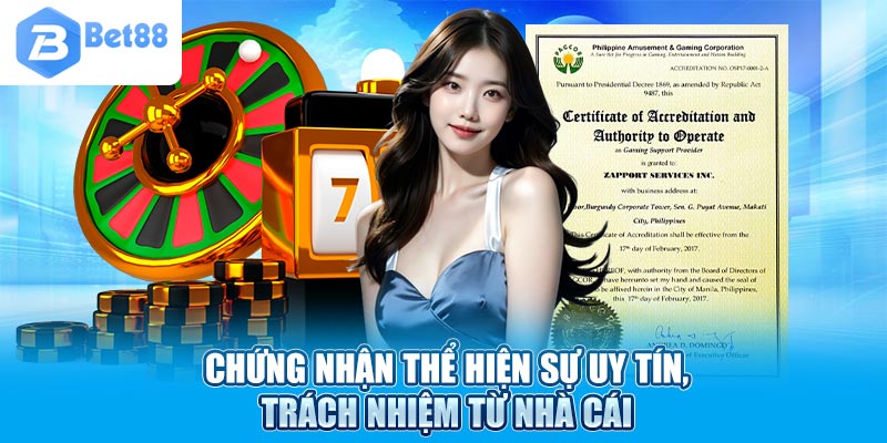 Chứng nhận thể hiện sự uy tín, trách nhiệm từ nhà cái