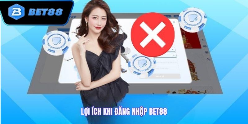 Lợi ích tuyệt vời khi đăng nhập bet88 thành công