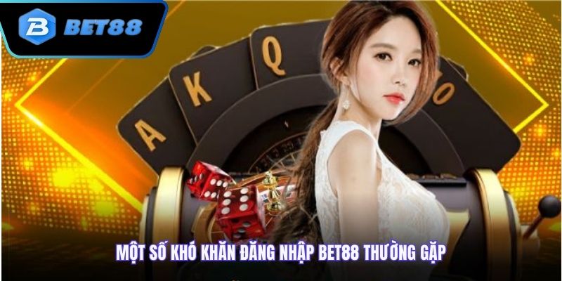 Khó khăn quên thông tin đăng nhập bet88 gây cản trở