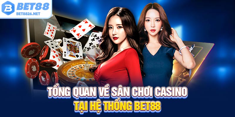 Tổng quan về sân chơi casino tại hệ thống bet88